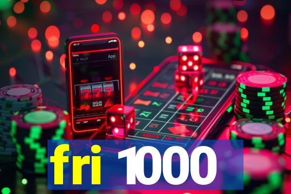 fri 1000